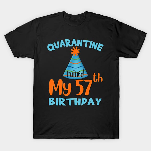 Quarantine Ruined My 57th Birthday T-Shirt by NgocSanhHuynh